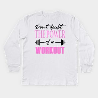 Don't Doubt the Power of a Workout Shirt Kids Long Sleeve T-Shirt